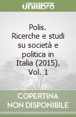 Polis. Ricerche e studi su società e politica in Italia (2015). Vol. 1 libro