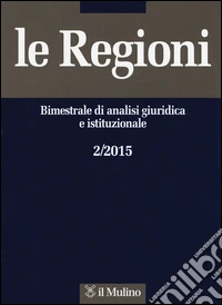 Le regioni. Bimestrale di analisi giuridica e istituzionale (2015). Vol. 2 libro