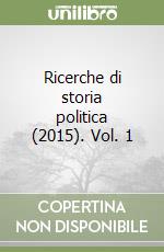 Ricerche di storia politica (2015). Vol. 1 libro
