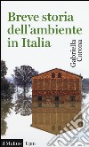 Breve storia dell'ambiente in Italia libro di Corona Gabriella