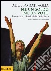 Né un soldo, né un voto. Memoria e riflessioni dell'Italia laica libro di Battaglia Adolfo