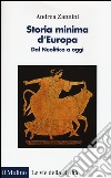 Storia minima d'Europa. Dal neolitico a oggi libro di Zannini Andrea