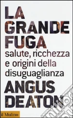 La grande fuga. Salute, ricchezza e origini della disuguaglianza libro