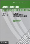 Annuario di diritto dell'energia 2015. La tutela dei consumatori nei mercati energetici libro