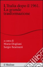 L'Italia dopo il 1961. La grande trasformazione libro