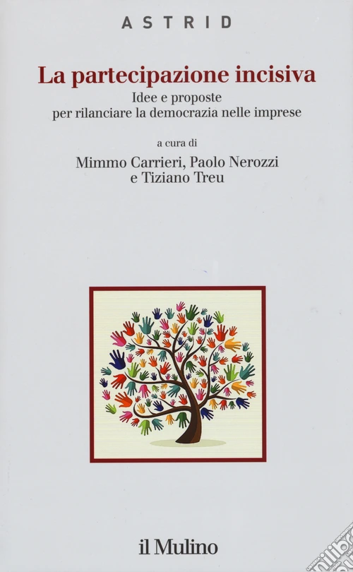 La partecipazione incisiva. Idee e proposte per rilanciare la democrazia nelle imprese