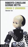 Umani e umanoidi. Vivere con i robot libro