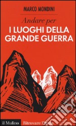 Andare per i luoghi della grande guerra libro