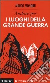 Andare per i luoghi della grande guerra libro