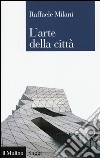 L'arte della città libro di Milani Raffaele