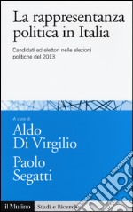 La rappresentanza politica in Italia. Candidati ed elettori nelle elezioni politiche del 2013 libro