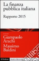 La finanza pubblica italiana. Rapporto 2015 libro