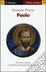 Paolo. Da Tarso a Roma, il cammino di un grande innovatore