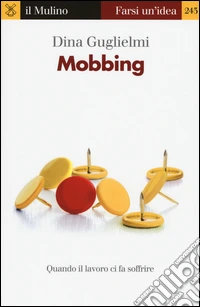 Mobbing. Quando il lavoro ci fa soffrire