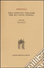 Annali dell'Istituto italiano per gli studi storici (2014-2015). Vol. 28 libro