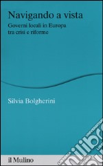 Navigando a vista. Governi locali in Europa tra crisi e riforme