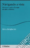 Navigando a vista. Governi locali in Europa tra crisi e riforme libro di Bolgherini Silvia