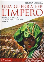 Una guerra per l'impero. Memorie della campagna d'Etiopia 1935-36 libro