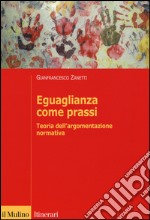 Eguaglianza come prassi. Teoria dell'argomentazionr normativa libro