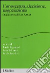 Conoscenza, decisione, negoziazione. Studi in onore di Rino Rumiati libro