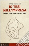 10 tesi sull'impresa. Contro i luoghi comuni dell'economia libro