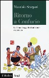 Ritorno a Confucio. La Cina di oggi fra tradizione e mercato libro