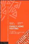 Family home visiting. Promuovere la salute mentale dei bambini e delle loro famiglie libro