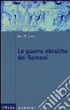 Le guerre ebraiche dei romani libro di Lewin Ariel