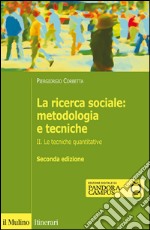 La ricerca sociale: metodologia e tecniche. II. Le tecniche quantitative
