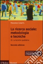 La ricerca sociale: metodologia e tecniche. Vol. 3: Le tecniche qualitative libro