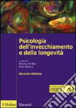 Psicologia dell'invecchiamento e della longevità. Con e-book libro