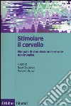 Stimolare il cervello. Manuale di stimolazione cerebrale non invasiva libro