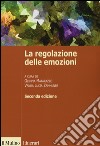 La regolazione delle emozioni libro di Matarazzo O. (cur.) Zammuner V. L. (cur.)