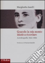 Quando la mia mente iniziò a ricordare. Autobiografia (1922-1994) libro