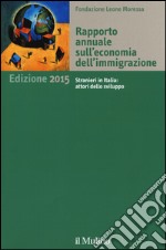 Rapporto annuale sull'economia dell'immigrazione 2015 libro