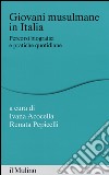 Giovani musulmane in Italia. Percorsi biografici e pratiche quotidiane libro di Acocella I. (cur.) Pepicelli R. (cur.)