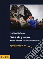 Cibo di guerra. Quinto rapporto sui conflitti dimenticati libro