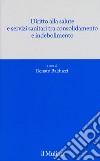 Diritto alla salute e servizi sanitari tra consolidamento e indebolimento libro