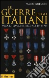 Le guerre degli italiani. Parole, immagini, ricordi 1848-1945 libro di Isnenghi Mario