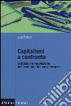 Capitalismi a confronto. Istituzioni e regolazione dell'economia nei paesi europei libro