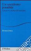 Un socialismo possibile. Una nuova visione del marxismo libro