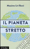 Il pianeta stretto libro di Livi Bacci Massimo