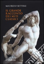 Il grande racconto dei miti classici. Ediz. illustrata libro