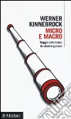 Micro e macro. Viaggio avventuroso tra atomi e galassie libro