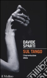 Sul tango. L'improvvisazione intima libro