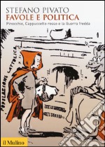 Favole e politica. Pinocchio, Cappuccetto Rosso e la guerra fredda libro