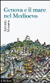 Genova e il mare nel Medioevo libro