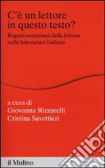 C'è un lettore in questo testo? Rappresentazioni della lettura nella letteratura italiana libro