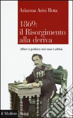 1869: il Risorgimento alla deriva. Affari e politica nel caso Lobbia libro