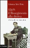 1869: il Risorgimento alla deriva. Affari e politica nel caso Lobbia libro di Arisi Rota Arianna